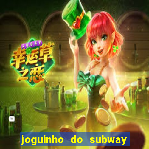 joguinho do subway surf que ganha dinheiro de verdade